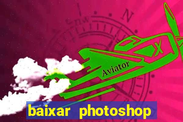 baixar photoshop beta crackeado